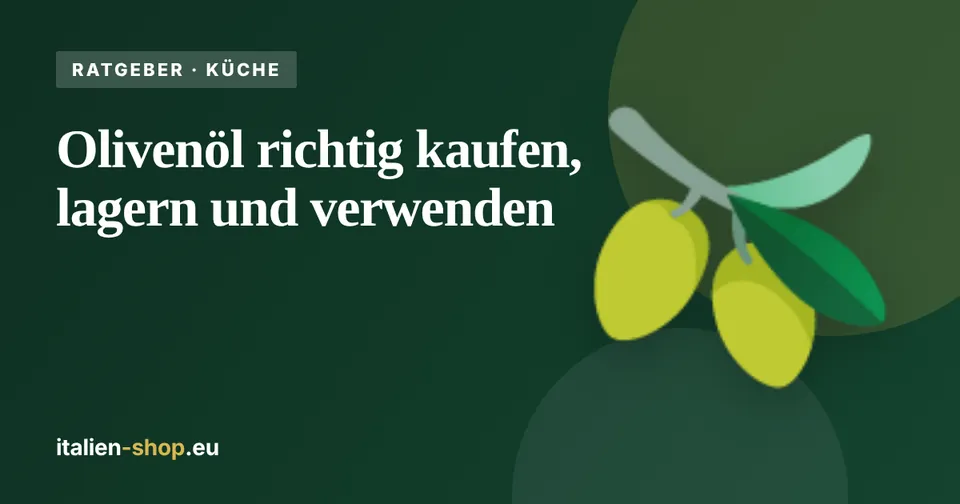 Olivenöl richtig kaufen, lagern und verwenden