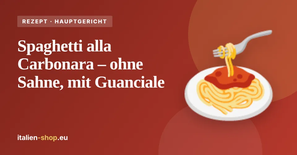 Spaghetti alla Carbonara – ohne Sahne, mit Guanciale