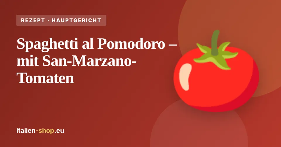 Spaghetti al Pomodoro – mit San-Marzano-Tomaten
